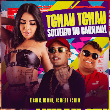Dj Caldas - Tchau Tchau Solteiro No Carnaval (Feat. Mc India) ft Mc 7 Belo & Mc Delux скачать mp3