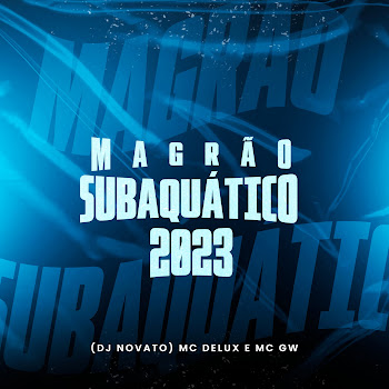 Dj Novato - Magrão Subaquático 2023 ft Mc Delux & Mc Gw скачать mp3